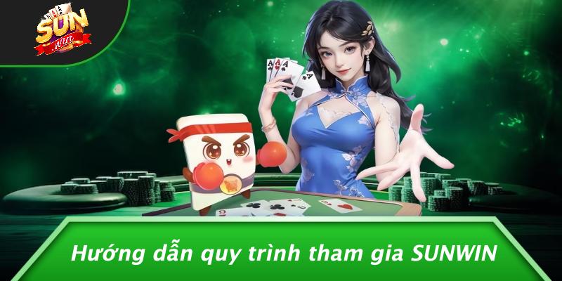 Hướng dẫn quy trình tham gia SUNWIN